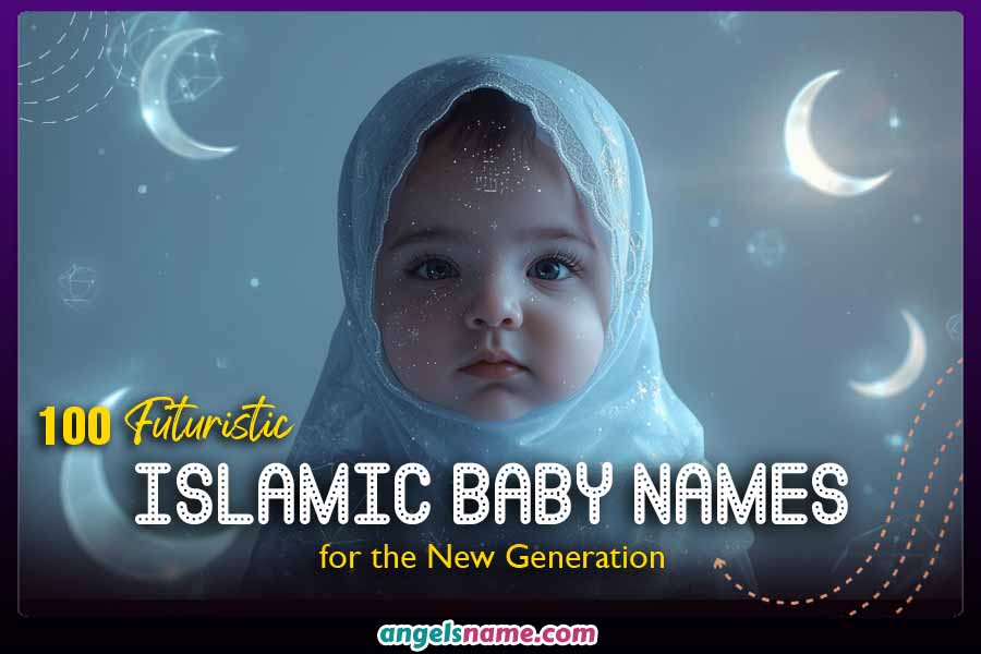 Futuristic Muslim &amp; Islamic Baby Names