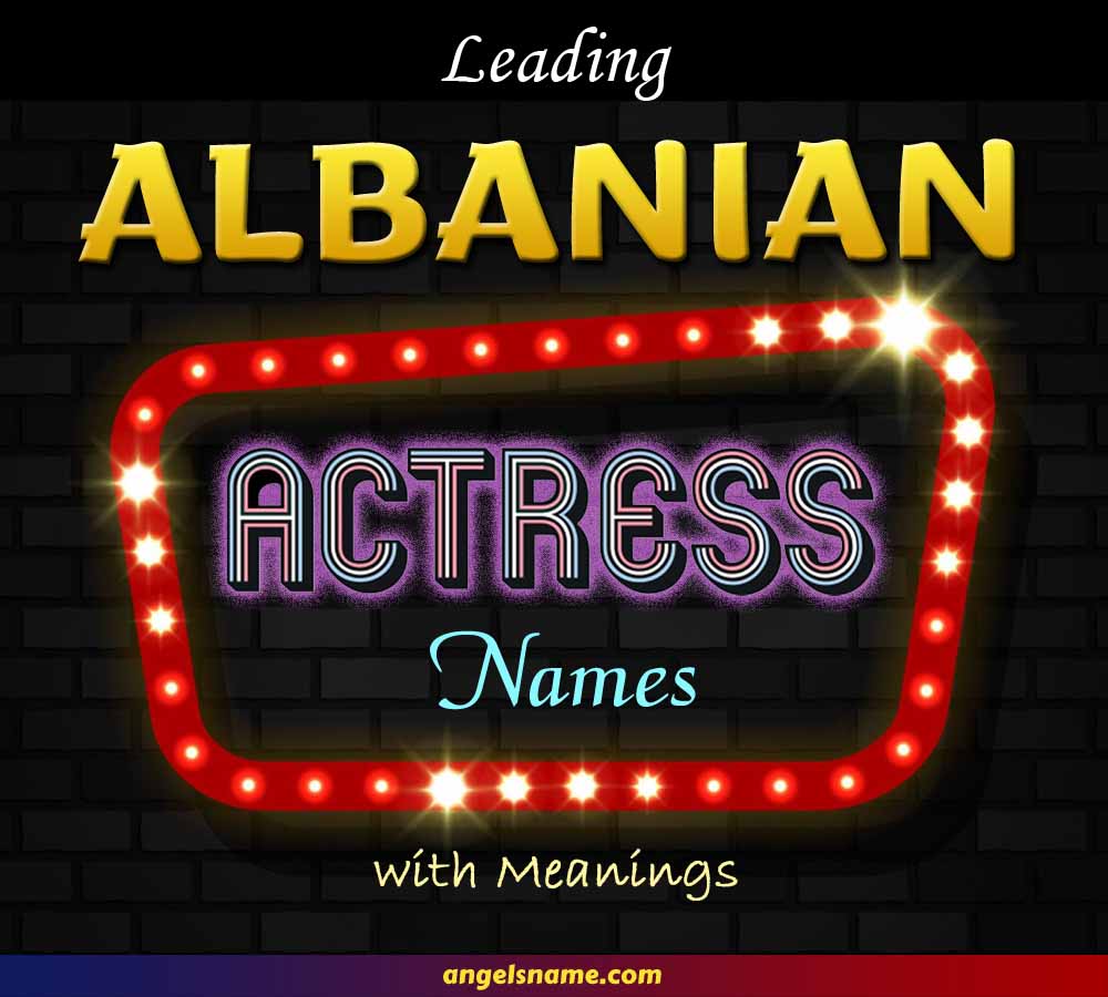 https://angelsname.com/image/top-albanian-actress-names-and-meaning-for-your-baby-girl.jpg